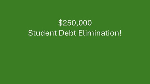 $250,000 Student Debt Elimination!