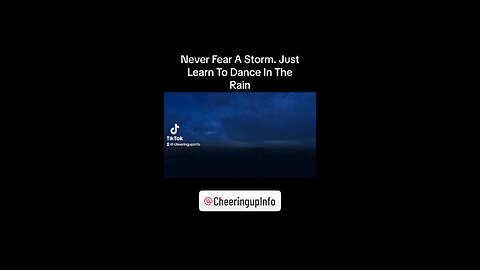 Never Fear A Storm. Just Learn To Dance In The Rain