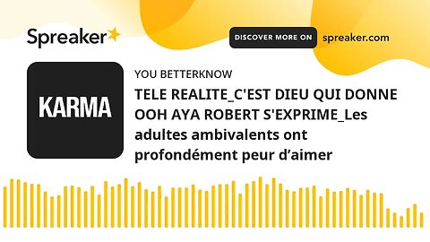 TELE REALITE_C'EST DIEU QUI DONNE OOH AYA ROBERT S'EXPRIME_Les adultes ambivalents ont profondément