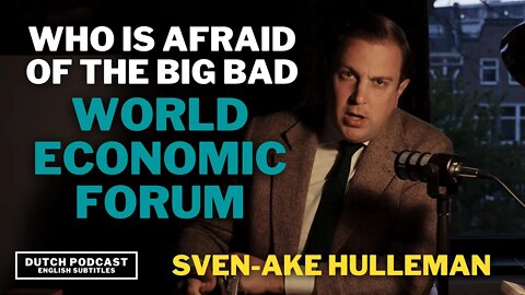Who's Afraid Of The Big Bad World Economic Forum? | Sven-Ake Hulleman | Dutch Podcast ENG Subs