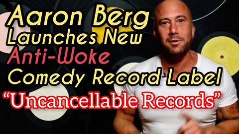 Aaron Berg LAUNCHES New Comedy Record Label! "Uncancellable Records" Promises to be Anti-Woke!