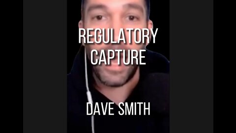 DAVE SMITH on REGULATORY CAPTURE
