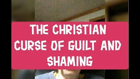 Morning Musings # 341 - The Christian Curse of Guilt and Shaming. And The Gaslighting In Jesus' Name