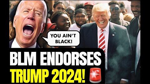 BLM Endorses Donald J. Trump for President - Well...