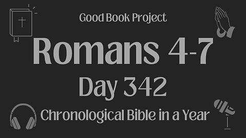 Chronological Bible in a Year 2023 - December 8, Day 342 - Romans 4-7