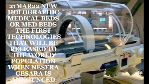 21MAR22 NEW HOLOGRAPHIC MEDICAL BEDS OR MED BEDS THE FIRST TECHNOLOGIES THAT WILL BE RELEASED TO THE