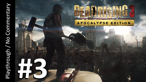 Dead Rising 3: Apocalypse Edition (Part 3) playthrough