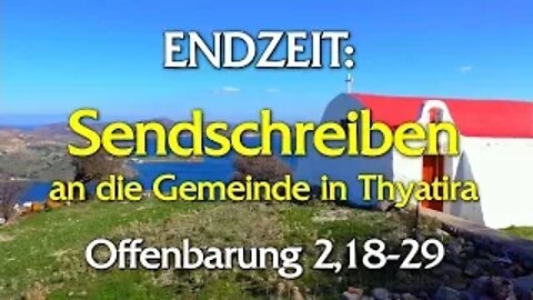 052 - Endzeit: Sendschreiben an die Gemeinde in Thyatira - Teil 4 - Offenbarung 2, 18-29