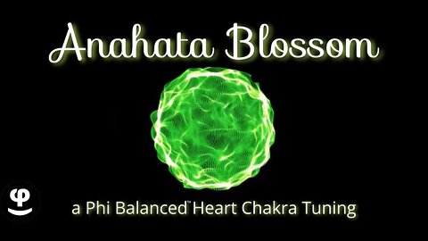 Anahata Blossom | Heart Chakra Healing | Phi Balanced 432Hz