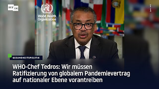 WHO-Chef Tedros: Ratifizierung von globalem Pandemievertrag auf nationaler Ebene vorantreiben