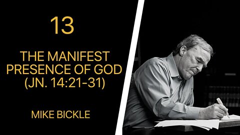 Mike Bickle — 13 The Manifest Presence of God (Jn. 14:21-31)