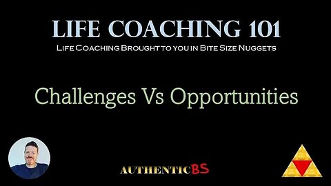 Life Coaching 101 - Challenges Vs Opportunities