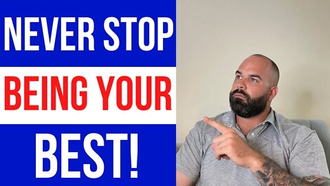 Never stop being your best! (Cold Hard Truths)