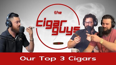 26. Our Top 3 Favorite Cigars | The Cigar Guys Podcast
