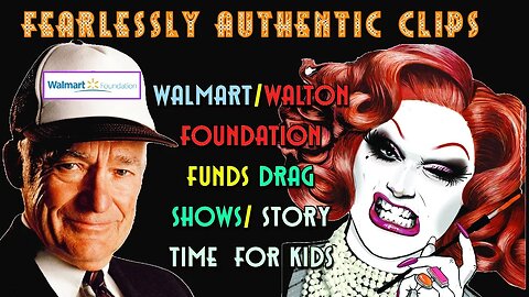 Fearlessly Authentic clips Walmart:Walton foundation Drag shows for kids