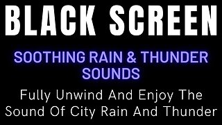 Fully Unwind And Enjoy With The Soothing Sound Of City Rain And Thunder - Black Screen Nature Sounds