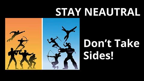 STAY NEUTRAL: DON'T TAKE SIDES