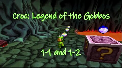 Croc: Legend of the Gobbos (1-1 and 1-2)