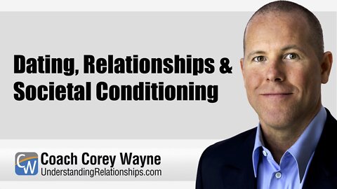 Dating, Relationships & Societal Conditioning