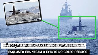 Irã Forçou Um Submarino Nuclear Dos EUA A Submergir Enquanto EUA Negam O Evento No Golfo Pérsico