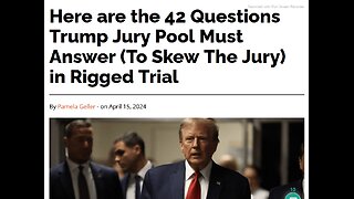 TEXT ARTICLE- Here are the 42 Questions Trump Jury Pool Must Answer (To Skew The Jury) in Rigged Trial.