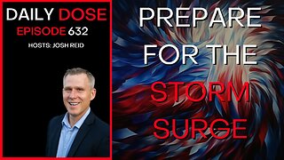 Prepare for the Storm Surge | Ep. 632- Daily Dose