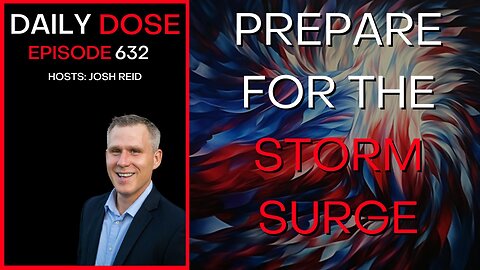Prepare for the Storm Surge | Ep. 632- Daily Dose