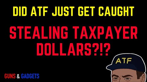 Did ATF Just Get Caught Stealing Taxpayer Dollars?!?