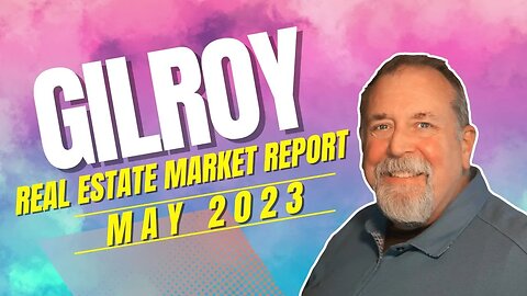 Gilroy Real Estate Market - May 2023