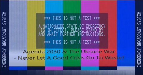Agenda 2030 & The Ukraine War - Never Let A Good Crisis Go To Waste?