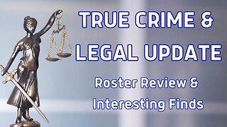 True Crime & Legal Update ~ Roster Review & Interesting Finds~ July 04, 2023