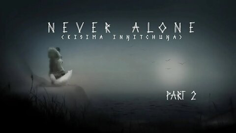 Journeying Through Never Alone: Part 2