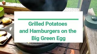 Grilled Potatoes and Hamburgers on the Big Green Egg