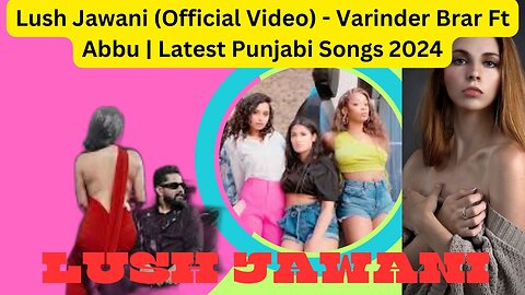 Lush Jawani (Official Video) - Varinder Brar Ft Abbu | Latest Punjabi Songs 2024