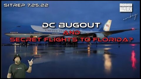 Monkey Werx: SITREP 7.25.22 - Bugout DC - Secret Flights to Florida?
