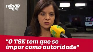 Vera Magalhães: "O TSE tem que se impor como autoridade"