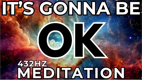 It's Gonna Be OK 432hz Meditation