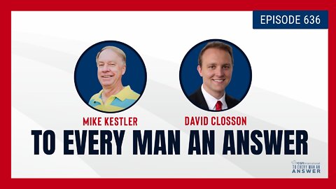 Episode 636 - Pastor Mike Kestler and David Closson on To Every Man An Answer