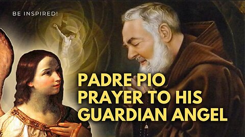 ST PADRE PIO | PRAYER TO HIS GUARDIAN ANGEL