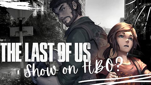 The Last Of Us OFFICIALLY Green Lit For HBO Max! | Is More Outrage to Come?!?