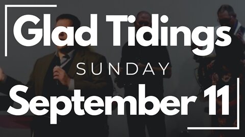 Glad Tidings Flint • Sunday Service • September 11, 2022