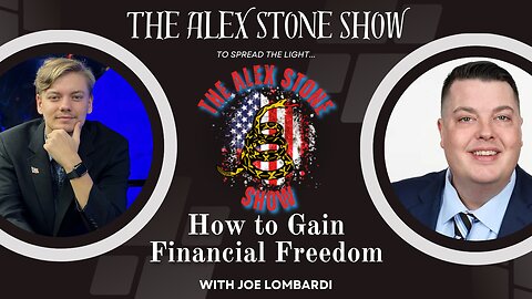 How To Gain Financial Freedom | Alex Stone and Joe Lombardi