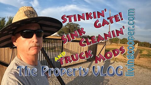 Living Cooper - Property VLOG - Stinkin' Gate Sink Cleanin' and Truck Mods