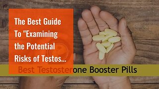 The Best Guide To "Examining the Potential Risks of Testosil: What You Need to Know"