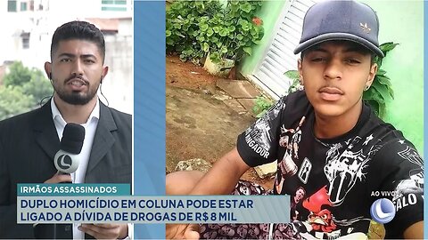 Irmãos Assassinados: Duplo Homicídio em Coluna pode estar Ligado a Dívida de Drogas de R$ 8 Mil.