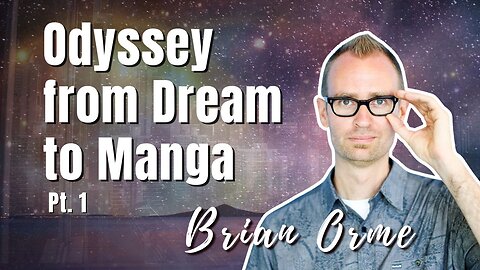 178: Pt. 1 Odyssey from Dream to Manga | Brian Orme on Spirit-Centered Business™