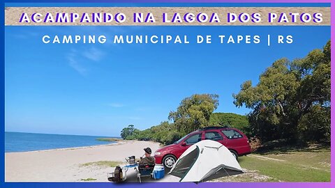 ACAMPANDO NO CAMPING MUNICIPAL DE TAPES | RS | PRAIA DA LAGOA DOS PATOS | COSTA DOCE GAÚCHA