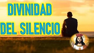 LA DIVINIDAD DEL SILENCIO - MENSAJE DE DIOS PADRE A SU REMANENTE FIEL