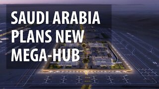 Saudi Arabia's Plan for New Mega Air Hub