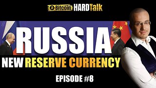 Russia To Use Chinese Yuan As Reserve Currency | #BitcoinHardTalk (Episode 8)
